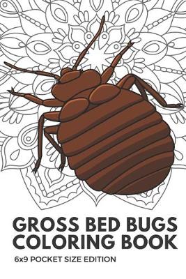 Book cover for Gross Bed Bugs Coloring Book 6x9 Pocket Size Edition