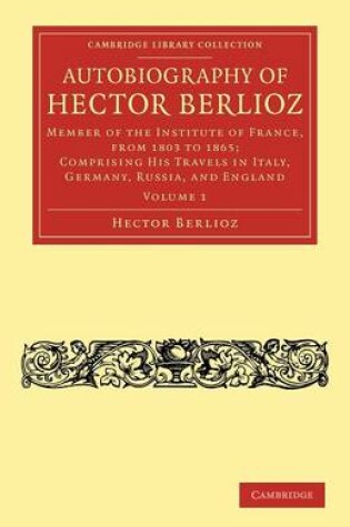 Cover of Autobiography of Hector Berlioz: Volume 1