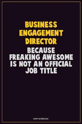 Book cover for Business Engagement Director, Because Freaking Awesome Is Not An Official Job Title