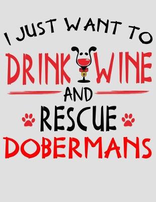 Book cover for I Just Want to Drink Wine and Rescue Dobermans