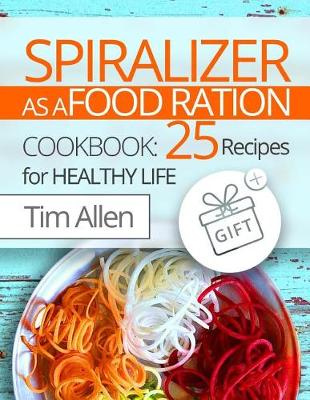 Book cover for Spiralizer as a food ration. Cookbook 25 recipes for healthy life. Full Color