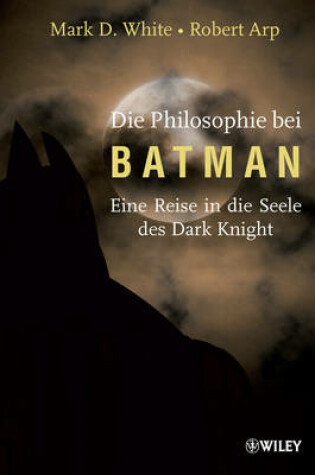 Cover of Die Philosophie bei Batman – Eine Reise in die Seele des Dark Knight