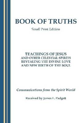 Book cover for Book of Truths : Teachings of Jesus and Other Celestial Spirits Revealing the Divine Love and New Birth of the Soul