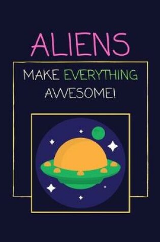 Cover of Aliens Make Everything Awesome!