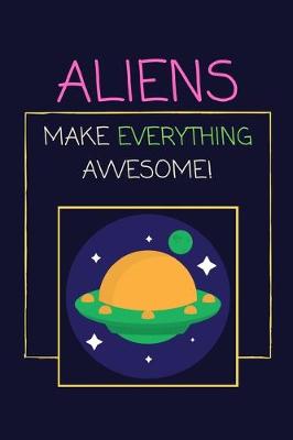 Book cover for Aliens Make Everything Awesome!