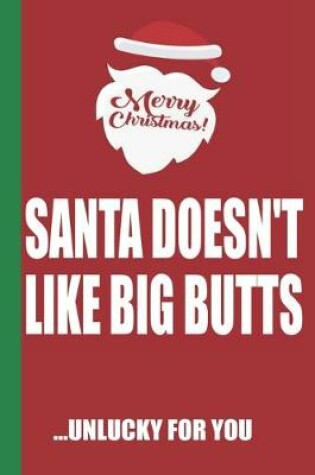 Cover of Merry Christmas Santa Doesn't Like Big Butts Unlucky For You