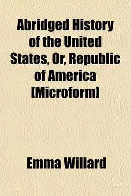 Book cover for Abridged History of the United States, Or, Republic of America [Microform]