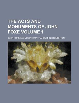 Book cover for The Acts and Monuments of John Foxe Volume 1