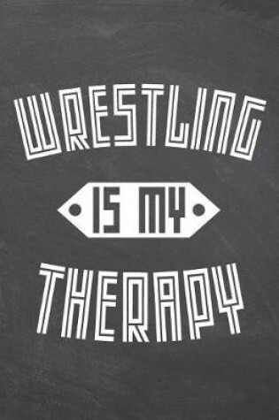 Cover of Wrestling Is My Therapy