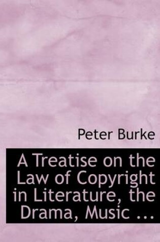 Cover of A Treatise on the Law of Copyright in Literature, the Drama, Music ...