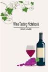 Book cover for Wine Tasting Notebook Wine Lover
