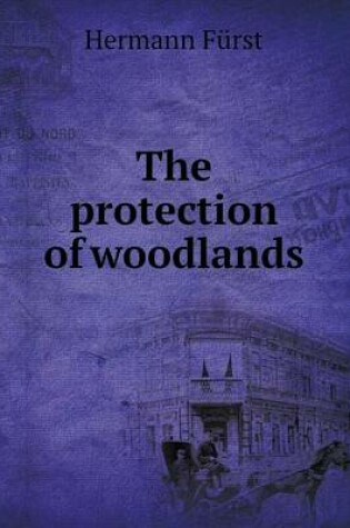 Cover of The protection of woodlands