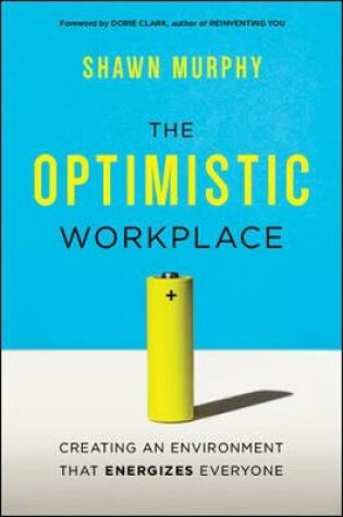 Cover of The Optimistic Workplace: Creating an Environment That Energizes Everyone