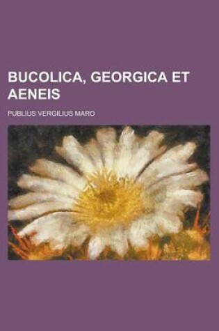 Cover of Bucolica, Georgica Et Aeneis