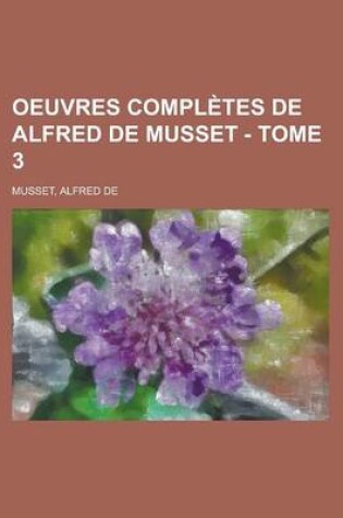 Cover of Oeuvres Completes de Alfred de Musset - Tome 3