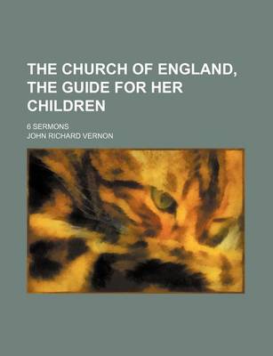 Book cover for The Church of England, the Guide for Her Children; 6 Sermons