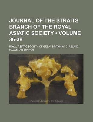 Book cover for Journal of the Straits Branch of the Royal Asiatic Society (Volume 36-39)