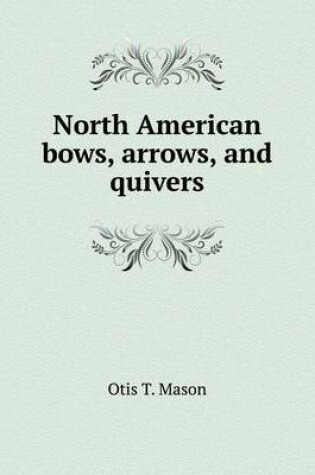 Cover of North American bows, arrows, and quivers