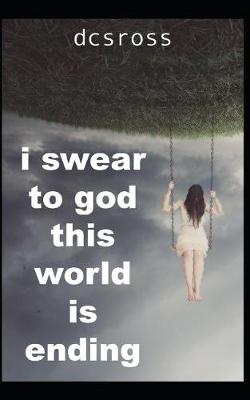 Book cover for i swear to god, this world is ending