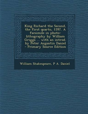 Book cover for King Richard the Second, the First Quarto, 1597. a Facsimile in Photo-Lithography by William Griggs ... with an Introd. by Peter Augustin Daniel - Pri