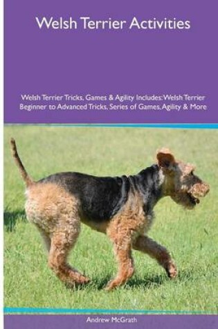 Cover of Welsh Terrier Activities Welsh Terrier Tricks, Games & Agility. Includes