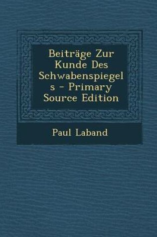 Cover of Beitrage Zur Kunde Des Schwabenspiegels - Primary Source Edition