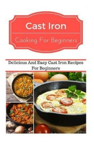 Cover of Cast Iron Cooking for Beginners