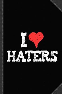 Book cover for I Love Haters Journal Notebook