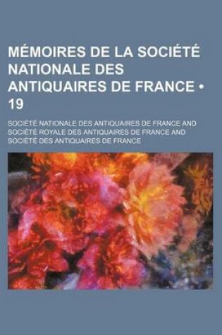 Cover of Memoires de La Societe Nationale Des Antiquaires de France (19)