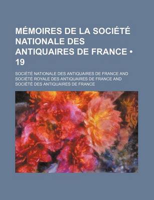 Book cover for Memoires de La Societe Nationale Des Antiquaires de France (19)