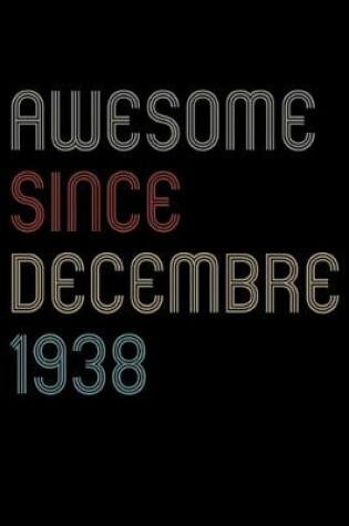 Cover of Awesome Since 1938 Decembre Notebook Birthday Gift