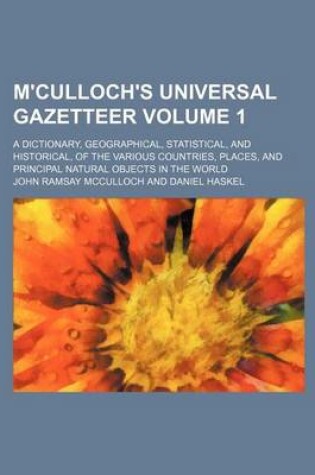 Cover of M'Culloch's Universal Gazetteer Volume 1; A Dictionary, Geographical, Statistical, and Historical, of the Various Countries, Places, and Principal Natural Objects in the World