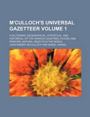 Book cover for M'Culloch's Universal Gazetteer Volume 1; A Dictionary, Geographical, Statistical, and Historical, of the Various Countries, Places, and Principal Natural Objects in the World