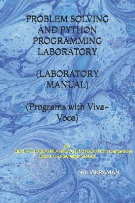 Cover of PROBLEM SOLVING AND PYTHON PROGRAMMING LABORATORY (LABORATORY MANUAL) (Programs with Viva-Voce)