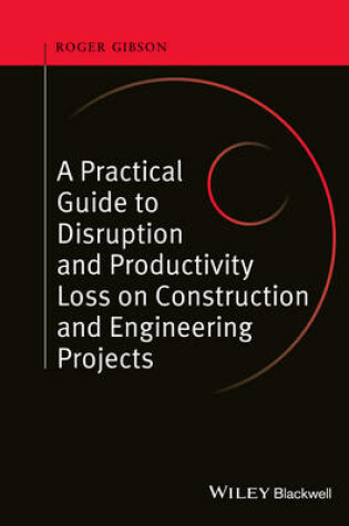 Cover of Practical Guide to Disruption and Productivity Loss on Construction and Engineering Projects