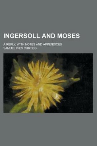 Cover of Ingersoll and Moses; A Reply, with Notes and Appendices