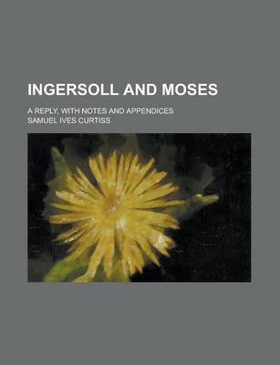 Book cover for Ingersoll and Moses; A Reply, with Notes and Appendices