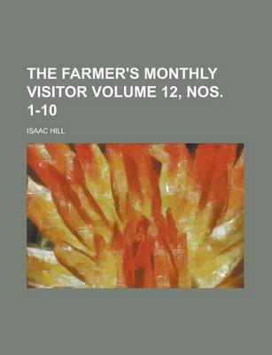 Book cover for The Farmer's Monthly Visitor Volume 12, Nos. 1-10