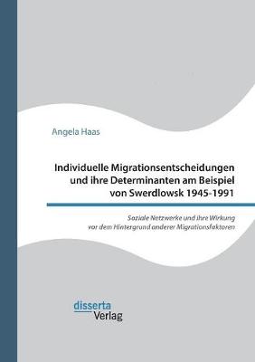 Book cover for Individuelle Migrationsentscheidungen und ihre Determinanten am Beispiel von Swerdlowsk 1945-1991. Soziale Netzwerke und ihre Wirkung vor dem Hintergrund anderer Migrationsfaktoren