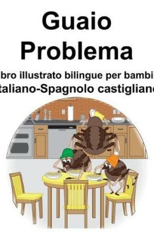 Cover of Italiano-Spagnolo castigliano Guaio/Problema Libro illustrato bilingue per bambini