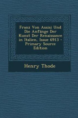 Cover of Franz Von Assisi Und Die Anfange Der Kunst Der Renaissance in Italien, Issue 6913