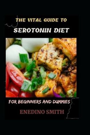 Cover of The Vital Guide To Serotonin Diet For Beginners And Dummies