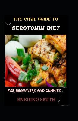 Book cover for The Vital Guide To Serotonin Diet For Beginners And Dummies