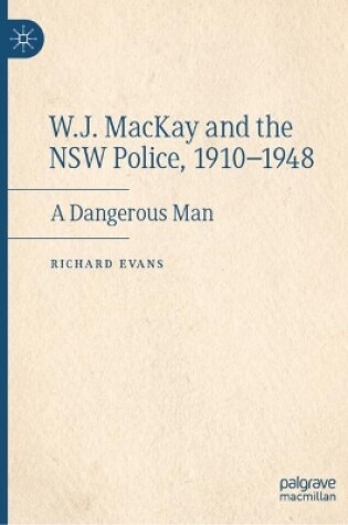 Cover of W.J. MacKay and the NSW Police, 1910–1948