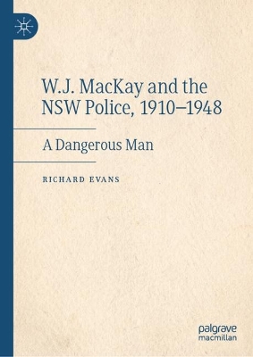 Book cover for W.J. MacKay and the NSW Police, 1910–1948