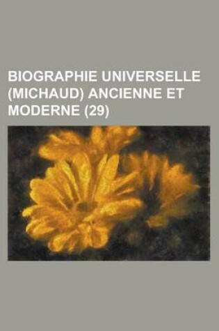 Cover of Biographie Universelle (Michaud) Ancienne Et Moderne (29 )