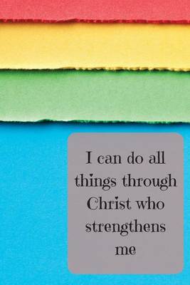 Book cover for I Can Do All Things Through Christ Who Strengthens Me