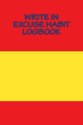 Cover of Write In EXCUSE Habit Logbook