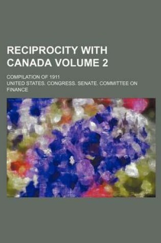 Cover of Reciprocity with Canada Volume 2; Compilation of 1911