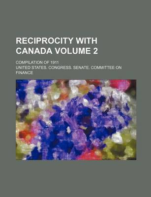 Book cover for Reciprocity with Canada Volume 2; Compilation of 1911